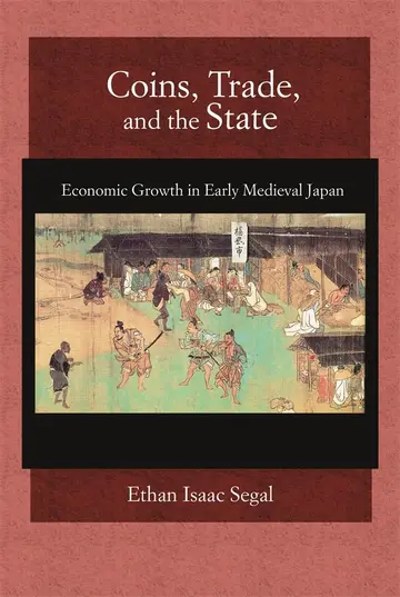 Cover of Coins, Trade, and the State – Economic Growth in Early Medieval Japan