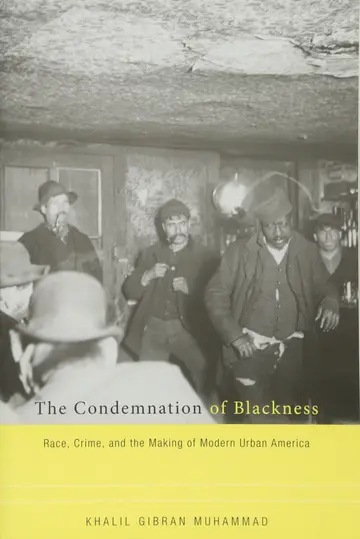 Cover of The Condemnation of Blackness – Race, Crime, and the Making of Modern Urban America
