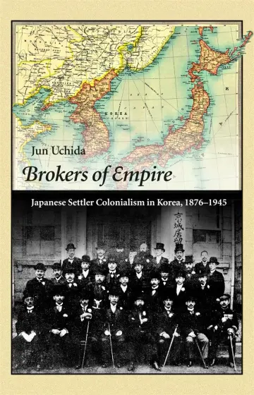 Cover of Brokers of Empire – Japanese Settler Colonialism in Korea, 1876–1945