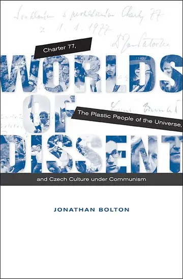 Cover of Worlds of Dissent – Charter 77, the Plastic People of the Universe, and Czech Culture under Communism