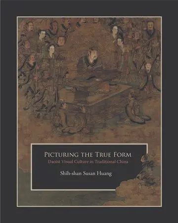 Cover of Picturing the True Form – Daoist Visual Culture in Traditional China
