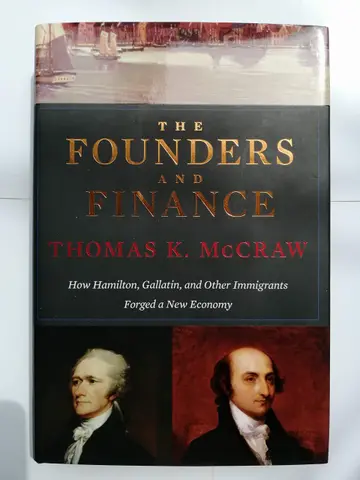 Cover of The Founders and Finance – How Hamilton, Gallatin, and other Immigrants Forged a New Economy