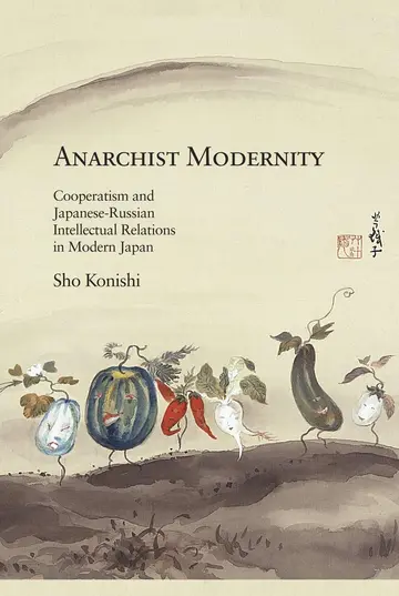 Cover of Anarchist Modernity – Cooperatism and Japanese–Russian Intellectual Relations in Modern Japan