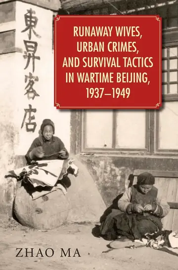 Cover of Runaway Wives, Urban Crimes, and Survival Tactics in Wartime Beijing, 1937–1949