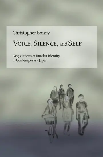 Cover of Voice, Silence, and Self – Negotiations of Buraku Identity in Contemporary Japan