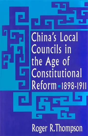 Cover of China's Local Councils in the Age of Constitutional Reform, 1898-1911