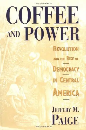 Cover of Coffee & Power – Revolution & the Rise of Democracy in Central America