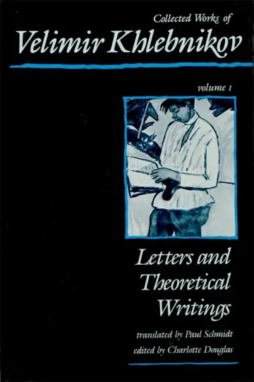 Cover of Collected Works of Velimir Khlebnikov – Letters & Theoretical Writings