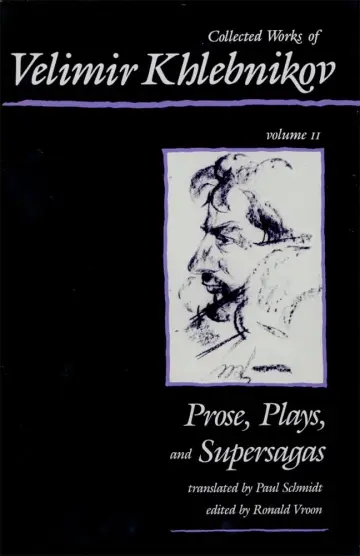 Cover of Collected Works of Velimir Khlebnikov – Prose Plays & Supersagas