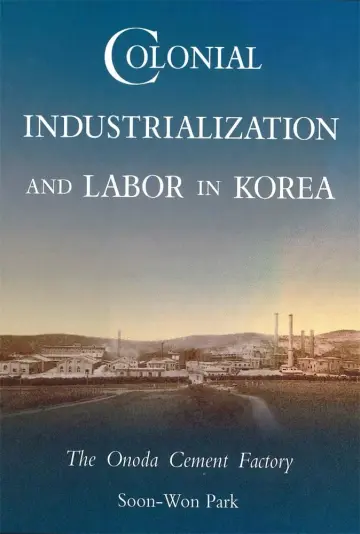 Cover of Colonial Industrialization and Labor in Korea
