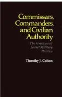Cover of Commisars Commanders & Civilian Authority – The Structure of Soviet Military Politi