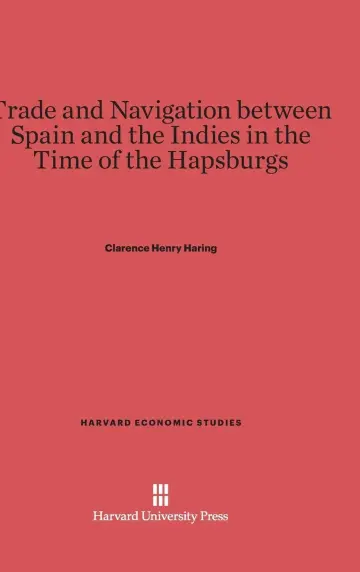 Cover of Trade and Navigation Between Spain and the Indies in the Time of the Hapsburgs