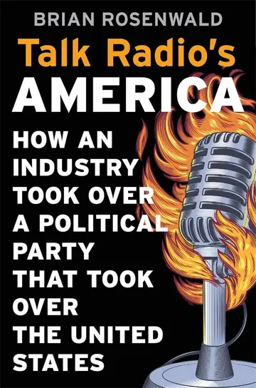 Cover of Talk Radio′s America – How an Industry Took Over a Political Party That Took Over the United States