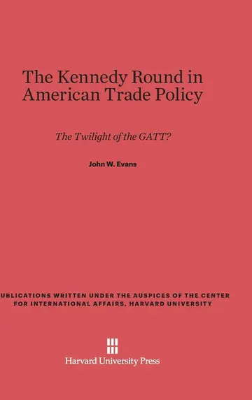 Cover of The Kennedy Round in American Trade Policy