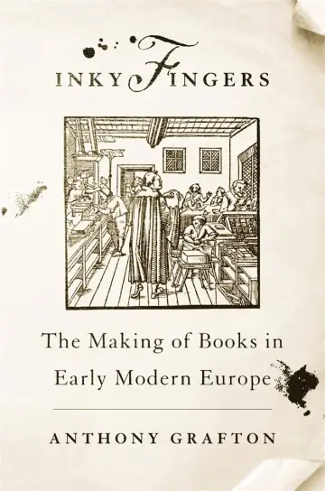 Cover of Inky Fingers – The Making of Books in Early Modern Europe