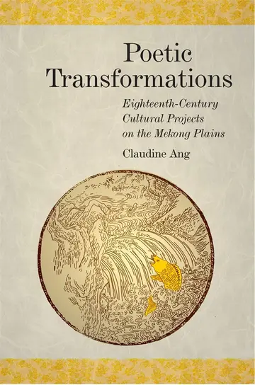 Cover of Poetic Transformations – Eighteenth–Century Cultural Projects on the Mekong Plains