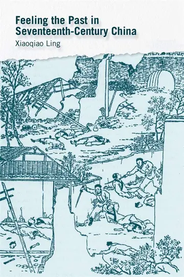Cover of Feeling the Past in Seventeenth–Century China