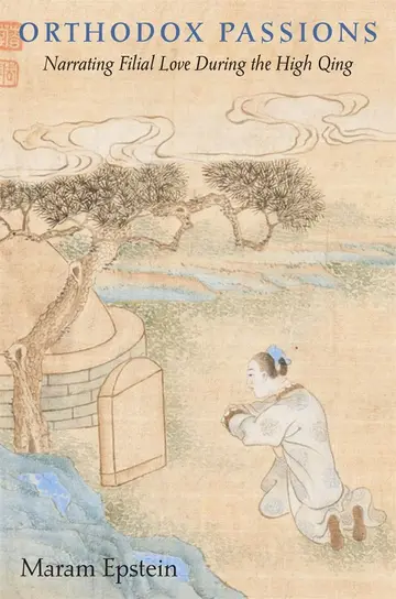 Cover of Orthodox Passions – Narrating Filial Love during the High Qing