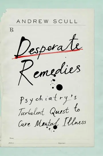 Cover of Desperate Remedies - Psychiatry's Turbulent Quest to Cure Mental Illness