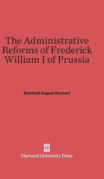 Cover of The Administrative Reforms of Frederick William I of Prussia