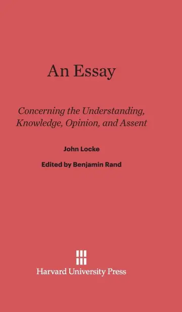 Cover of An Essay Concerning the Understanding, Knowledge, Opinion, and Assent