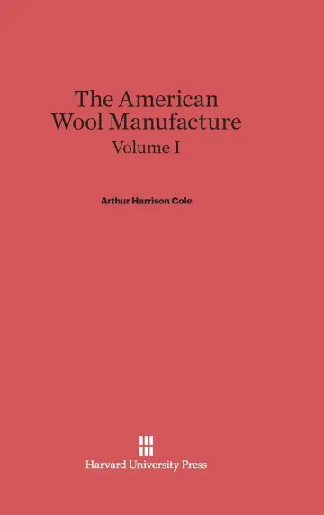 Cover of The American Wool Manufacture, Volume I