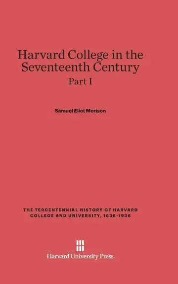 Cover of Harvard College in the Seventeenth Century, Part I