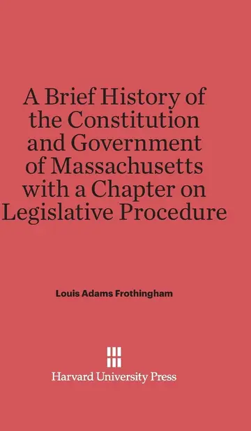 Cover of A Brief History of the Constitution and Government of Massachusetts with a Chapter on Legislative Procedure