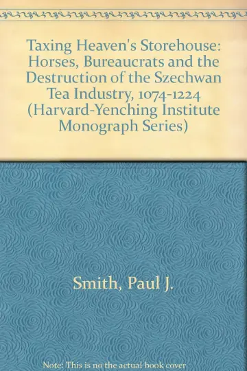Cover of Taxing Heaven′s Storehouse – Horses, Bureaucrats & the Destruction of the Sichuan Tea Tea Industry 1074–1224