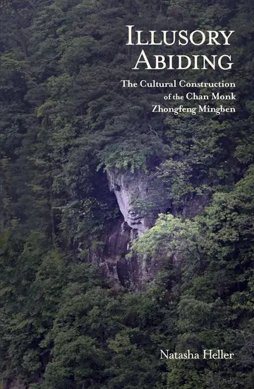 Cover of Illusory Abiding – The Cultural Construction of the Chan Monk Zhongfeng Mingben