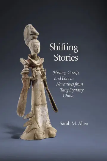 Cover of Shifting Stories – History, Gossip, and Lore in Narratives from Tang Dynasty China