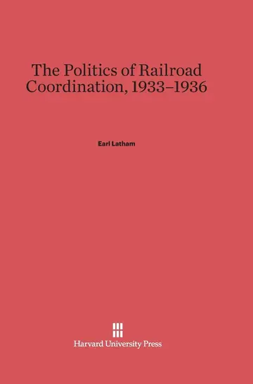 Cover of The Politics of Railroad Coordination, 1933-1936