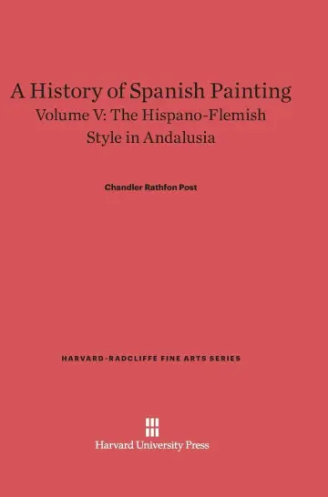Cover of A History of Spanish Painting, Volume V, the Hispano-Flemish Style in Andalusia