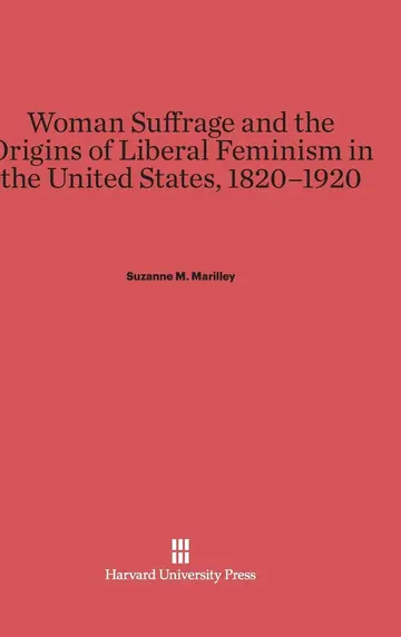 Cover of Woman Suffrage and the Origins of Liberal Feminism in the United States, 1820-1920