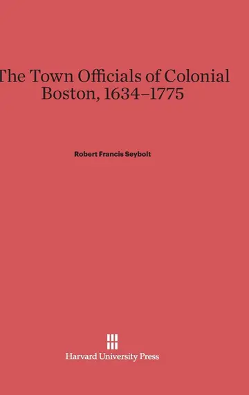 Cover of The Town Officials of Colonial Boston, 1634-1775