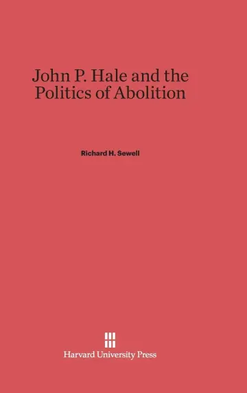 Cover of John P. Hale and the Politics of Abolition