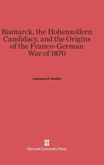 Cover of Bismarck, the Hohenzollern Candidacy, and the Origins of the Franco-German War of 1870