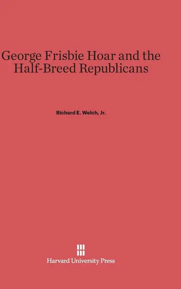 Cover of George Frisbie Hoar and the Half-Breed Republicans