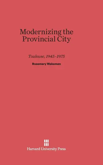 Cover of Modernizing the Provincial City Toulouse, 1945–1975