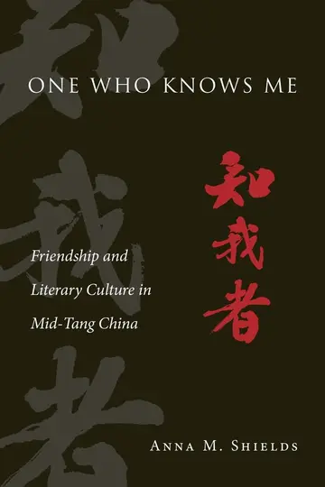 Cover of One Who Knows Me – Friendship and Literary Culture in Mid–Tang China