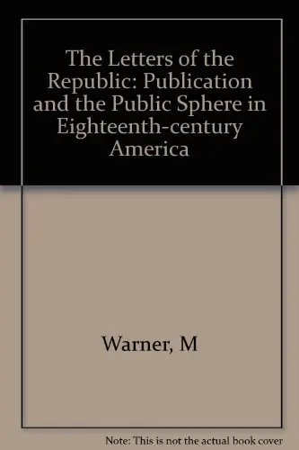 Cover of The Letters of the Republic – Publication & the Public Sphere in Eighteenth–Century America