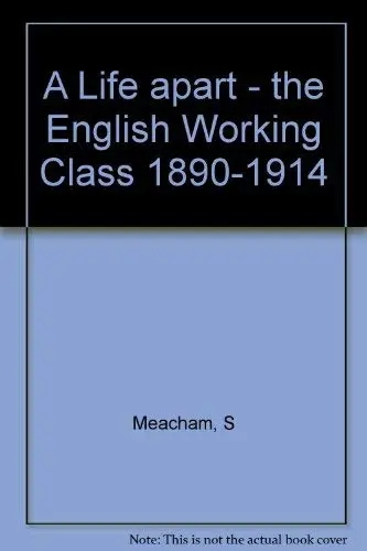 Cover of A Life Apart – The English Working Class 1890–1914