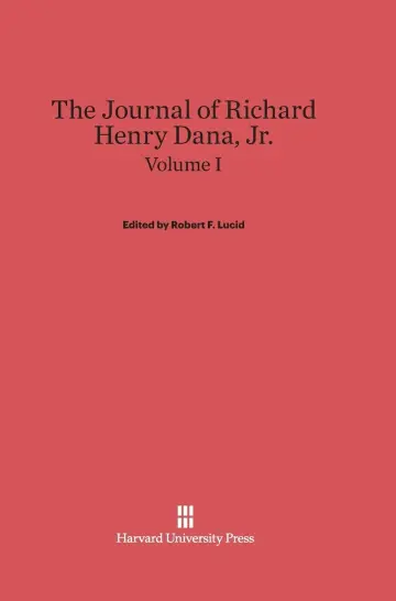 Cover of The Journal of Richard Henry Dana, Jr., Volume I
