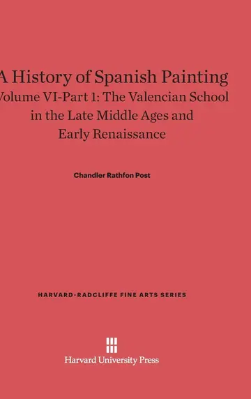 Cover of A History of Spanish Painting, Volume VI-Part 1, the Valencian School in the Late Middle Ages and Early Renaissance
