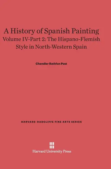 Cover of A History of Spanish Painting, Volume IV-Part 2, the Hispano-Flemish Style in North-Western Spain