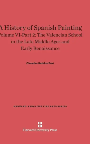 Cover of A History of Spanish Painting, Volume VI-Part 2, the Valencian School in the Late Middle Ages and Early Renaissance
