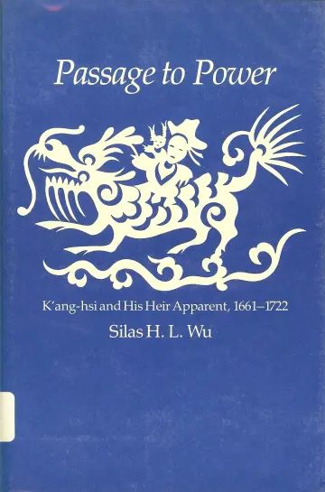 Cover of Passage to Power – Kang–Hsi & His Heir Apparent 1661–1722