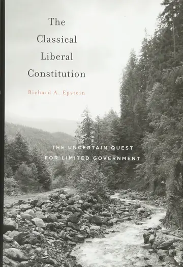 Cover of The Classical Liberal Constitution – The Uncertain Quest for Limited Government