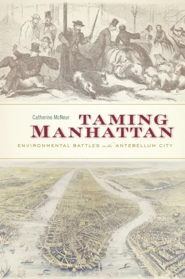 Cover of Taming Manhattan – Environmental Battles in the Antebellum City