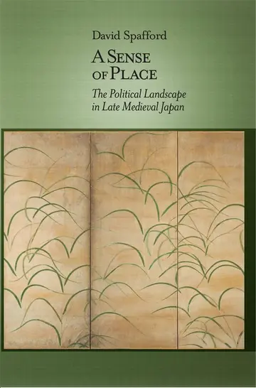 Cover of A Sense of Place – The Political Landscape in Late Medieval Japan